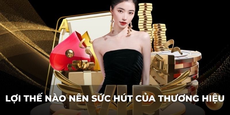 Lợi thế nào nên sức hút của thương hiệu