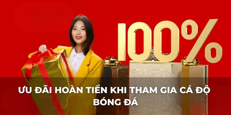 Ưu đãi hoàn tiền khi tham gia cá độ bóng đá