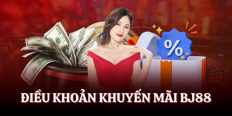 Điều khoản áp dụng cho các chương trình khuyến mãi BJ88