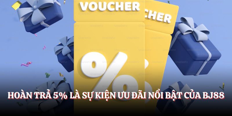 Hoàn trả 5% là sự kiện ưu đãi nổi bật của BJ88