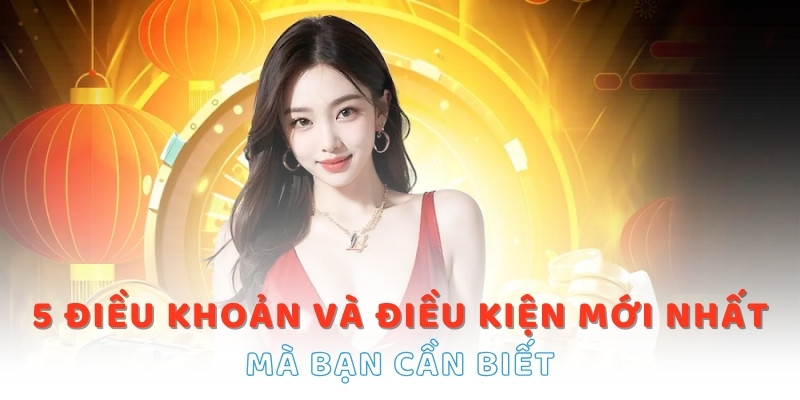 5 điều khoản và điều kiện mới nhất mà bạn cần biết