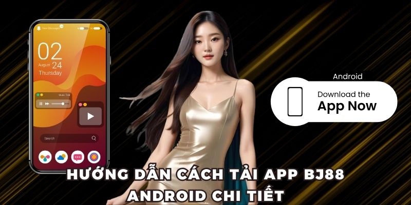 Hướng dẫn cách tải app BJ88 Android chi tiết